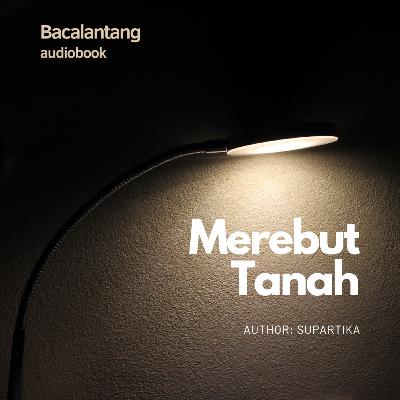 Cerita Pendek #5 : Merebut Tanah - Supartika | Audiobook Indonesia