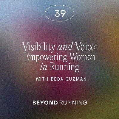 Visibility and Voice: Empowering women in Running with Beba Guzmán
