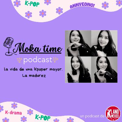 Moka Time El Podcast- Episodio 5 La vida de una Kpoper mayor. La madurez Moka Time El Podcast- Episodio 5 La vida de una Kpoper mayor. La madurez
