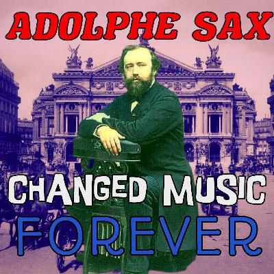 Season 4 Episode 15: The Musical Genius Who Took On The French Establishment And Won (Adolphe Sax)