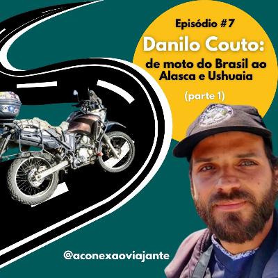#07 Danilo Couto: de moto do Brasil ao Alaska e Ushuaia (parte 1/3)