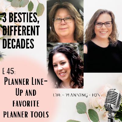 E 45: Planner Line Ups and Tools E 45: Planner Line Ups and Tools
