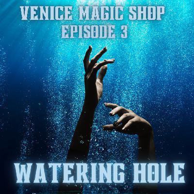 VENICE MAGIC SHOP: WATERING HOLE