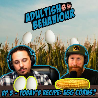 Today's Recipe: Egg Corns?