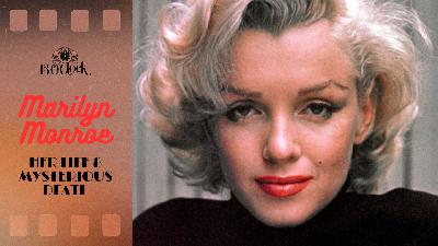 Episode 474: The Life & Mysterious Death of Marilyn Monroe