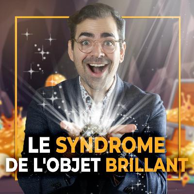 Le syndrome de l'objet brillant