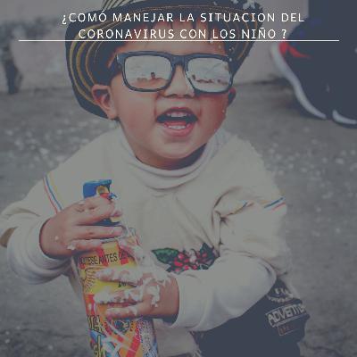 ¿Como manejar la situación del coronavirus con los niños?