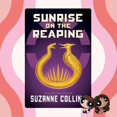 Songbirds, Rebels, and Tributes - Sunrise on the Reaping by Suzanne Collins [REPOST]