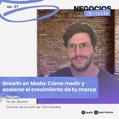 Growth en Moda: Cómo acelerar y medir el crecimiento de tu marca con Felipe Zautzik Growth en Moda: Cómo acelerar y medir el crecimiento de tu marca con Felipe Zautzik