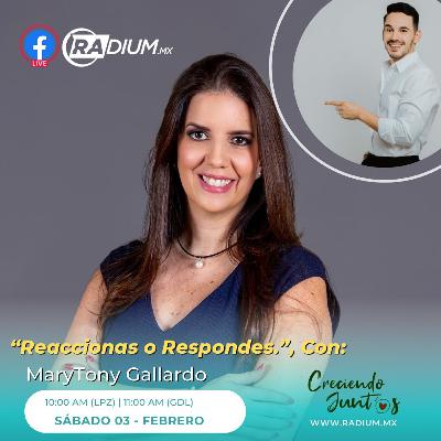 ¿REACCIONAS O RESPONDES? - INVITADA: MARYTONY GALLARDO ¿REACCIONAS O RESPONDES? - INVITADA: MARYTONY GALLARDO
