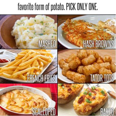 Favorite Form of Potato? PICK ONE