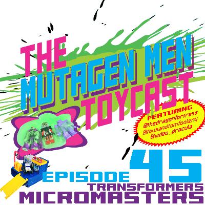 Episode 045: Transformers Micromasters