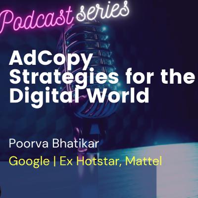 AdCopy Strategies for the Digital World with Poorva Bhatikar