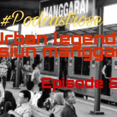 #Podcastrose Urban legend Stasiun Manggarai Episode 2