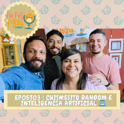 85 - Chismesito e Inteligencia Artificial 🤖