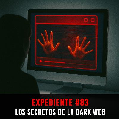EXPEDIENTE #83: Los Secretos de la Dark Web EXPEDIENTE #83: Los Secretos de la Dark Web