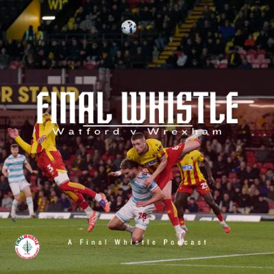 FINAL WHISTLE | Watford v Wrexham FINAL WHISTLE | Watford v Wrexham