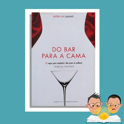 "Do Bar para a Cama: 11 Regras para conquistar e dar prazer às mulheres" | James Bassil