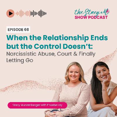 Episode 66: When the Relationship Ends but the Control Doesn’t: Narcissistic Abuse, Court & Finally Letting Go | Stacy & Phoebe Lay