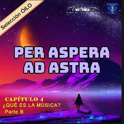 PER ASPERA AD ASTRA. Capítulo 4. ¿QUÉ ES LA MÚSICA? Parte B