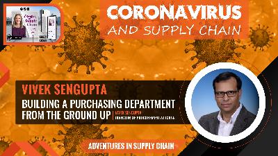 Coronavirus and Supply Chain Series - How to Build a Purchasing Department from the Ground Up with Guest Vivek Sengupta