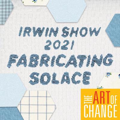 The 2021 Irwin Scholars Talk About Their Exhibition "Fabricating Solace"