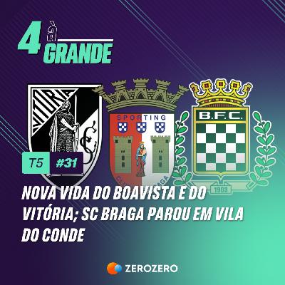 T5, Ep. 31 |Nova vida do Boavista e do Vitória; SC Braga parou em Vila do Conde
