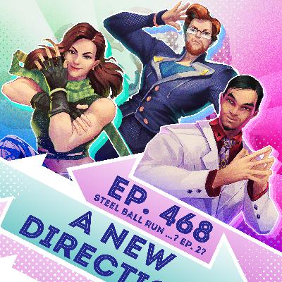 Ep. 468 - A New Direction (JoJo's Bizarre Adventure Steel Ball Run Ep. 2??) Ep. 468 - A New Direction (JoJo's Bizarre Adventure Steel Ball Run Ep. 2??)