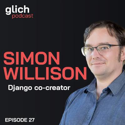 E27 - History of Django, Open Source and LLM Security with Simon Willison