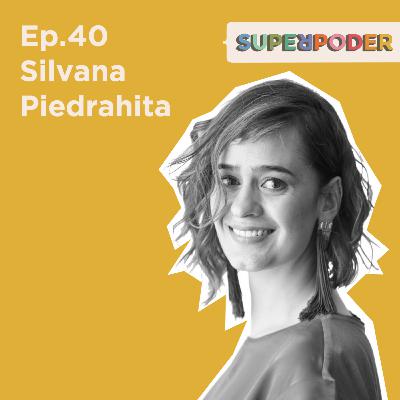 Ep. 40 Silvana Piedrahita