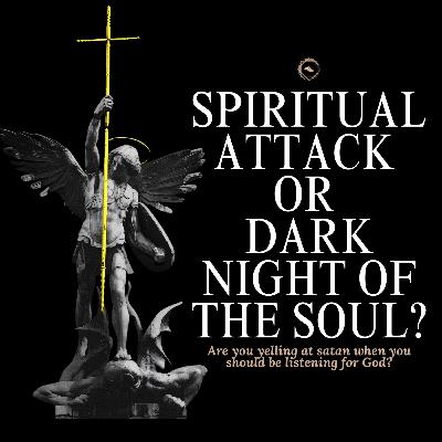 Spiritual Attack or Dark Night of the Soul?