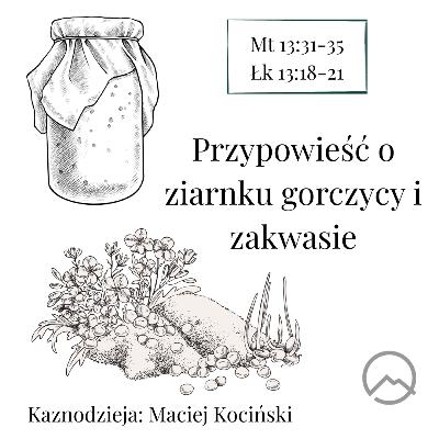 ▶ "Przypowieść ziarnku gorczycy i zakwasie" ▷ Maciej Kociński - Mt 13:31-35 ▶ "Przypowieść ziarnku gorczycy i zakwasie" ▷ Maciej Kociński - Mt 13:31-35