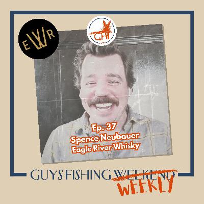 Spence Neubauer - The Craft of Single Malt, Fly Fishing and Third Spaces on the Eagle River (Ep. 37)