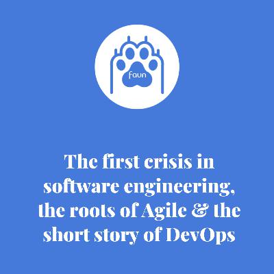 The first crisis in software engineering, the roots of Agile and the short story of DevOps