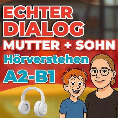 Spezial: Hörverstehen A2-B1 üebn - Echter Mutter Kind Dialog