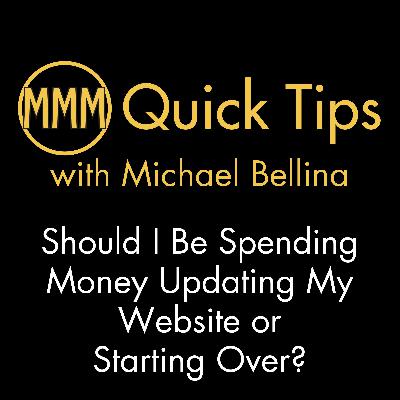Quick Tip 47: “Should I Be Spending Money Updating My Website or Starting Over?”