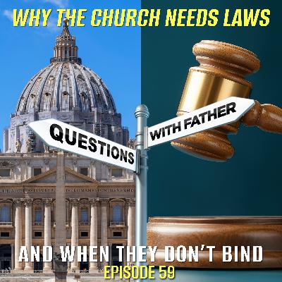 Why the Church Needs Laws; and When They Don’t Bind – Questions with Father #59 Why the Church Needs Laws; and When They Don’t Bind – Questions with Father #59