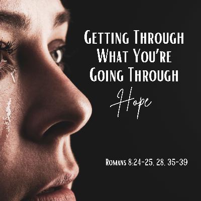 Getting Through What You're Going Through: Hope