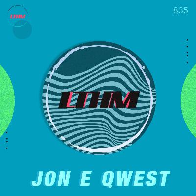 Episode 835: LTHM 835 Jon E Qwest Episode 835: LTHM 835 Jon E Qwest