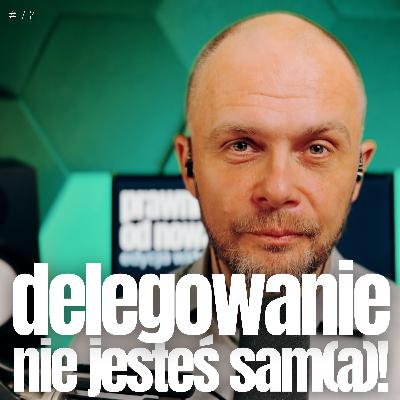 Nie jesteś sama! Nie jesteś sam! Deleguj albo giń! - delegowanie w kancelarii Nie jesteś sama! Nie jesteś sam! Deleguj albo giń! - delegowanie w kancelarii