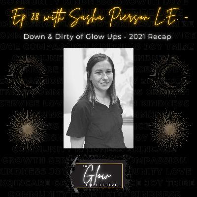 Episode 28: Down & Dirty of Glow Ups - 2021 Recap with Sasha Pierson L.E.