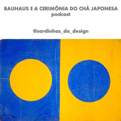 BAUHAUS E A CERIMÔNIA DO CHÁ JAPONESA