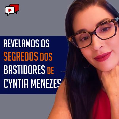 REVELAMOS OS SEGREDOS DOS BASTIDORES DE CYNTIA MENEZES