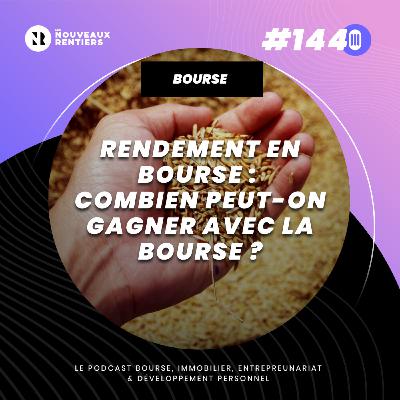 #144 Rendement en Bourse : Combien peut-on gagner et comment maximiser ses gains ?