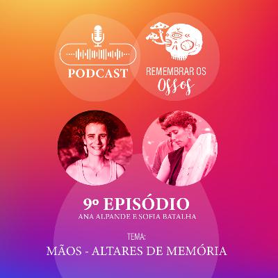 EP.9 - Mãos - Altares de Memória EP.9 - Mãos - Altares de Memória