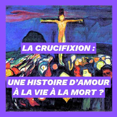 La Crucifixion : une histoire d'amour à la vie à la mort ? La Crucifixion : une histoire d'amour à la vie à la mort ?