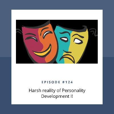 Ep. #124 Harsh reality of Personality Development ft. Rohan Charhate