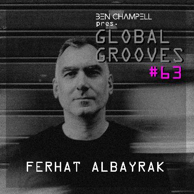 Global Grooves Episode 63 w/ FERHAT ALBAYRAK