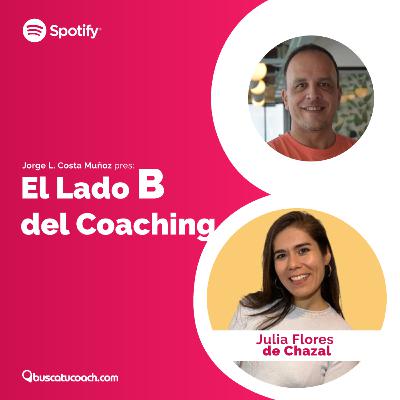 El Lado B del Coaching: Invitada: Julia Flores de Chazal