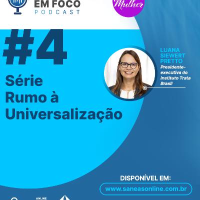 #4: Série Especial Rumo à Universalização - Luana Pretto, presidente do Instituto Trata Brasil